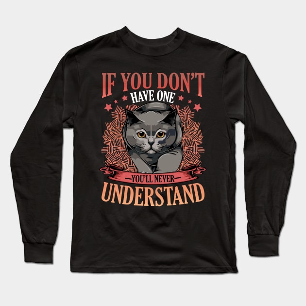 British Shorthair - If You Don't Have One You'll Never Understand Long Sleeve T-Shirt by Lumio Gifts